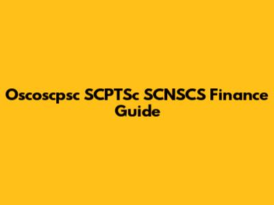 Oscoscpsc SCPTSc SCNSCS Finance Guide