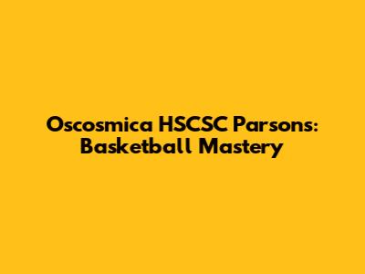 Oscosmica HSCSC Parsons: Basketball Mastery