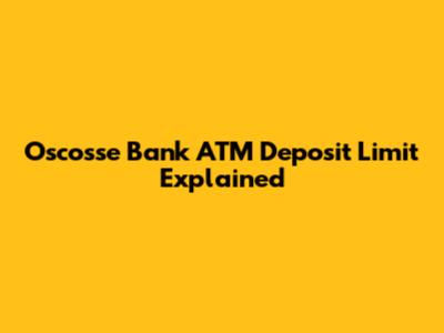 Oscosse Bank ATM Deposit Limit Explained