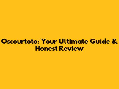 Oscourtoto: Your Ultimate Guide & Honest Review