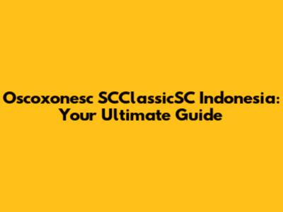 Oscoxonesc SCClassicSC Indonesia: Your Ultimate Guide
