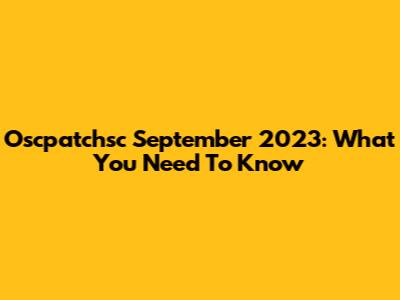 Oscpatchsc September 2023: What You Need To Know