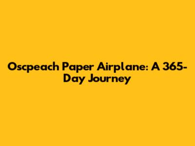 Oscpeach Paper Airplane: A 365-Day Journey