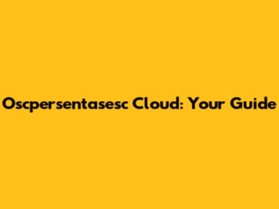 Oscpersentasesc Cloud: Your Guide
