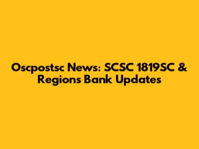 Oscpostsc News: SCSC 1819SC & Regions Bank Updates