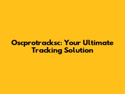 Oscprotracksc: Your Ultimate Tracking Solution