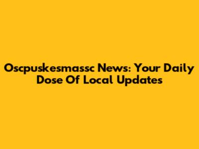 Oscpuskesmassc News: Your Daily Dose Of Local Updates