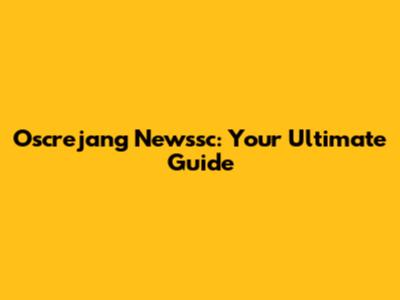 Oscrejang Newssc: Your Ultimate Guide
