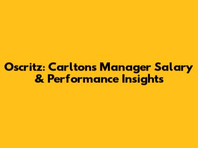Oscritz: Carlton's Manager Salary & Performance Insights