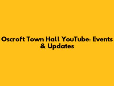Oscroft Town Hall YouTube: Events & Updates