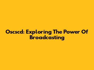 Oscscd: Exploring The Power Of Broadcasting