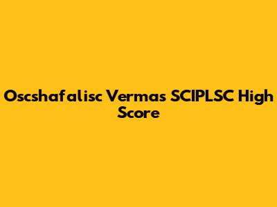 Oscshafalisc Verma's SCIPLSC High Score