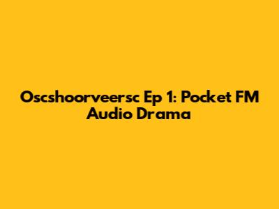 Oscshoorveersc Ep 1: Pocket FM Audio Drama
