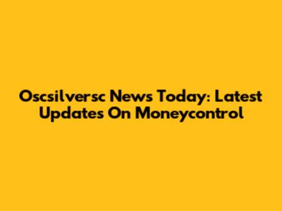 Oscsilversc News Today: Latest Updates On Moneycontrol