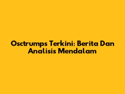 Osctrumps Terkini: Berita Dan Analisis Mendalam