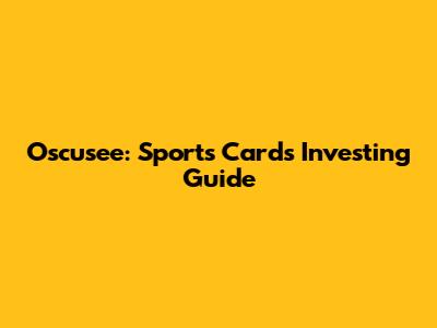 Oscusee: Sports Cards Investing Guide