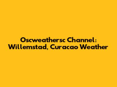 Oscweathersc Channel: Willemstad, Curacao Weather