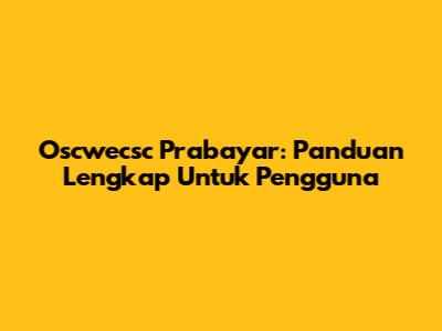 Oscwecsc Prabayar: Panduan Lengkap Untuk Pengguna