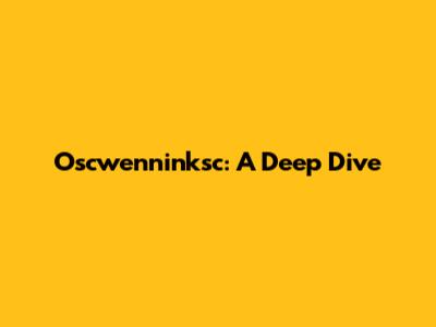 Oscwenninksc: A Deep Dive