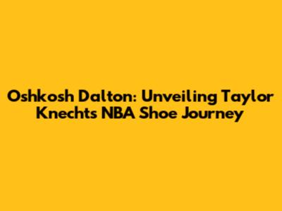 Oshkosh Dalton: Unveiling Taylor Knecht's NBA Shoe Journey