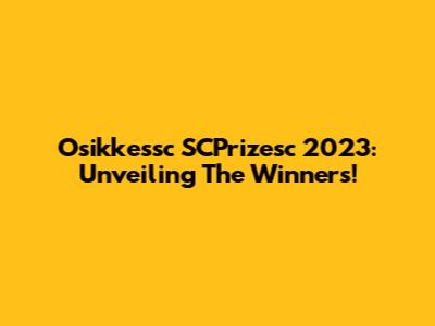 Osikkessc SCPrizesc 2023: Unveiling The Winners!