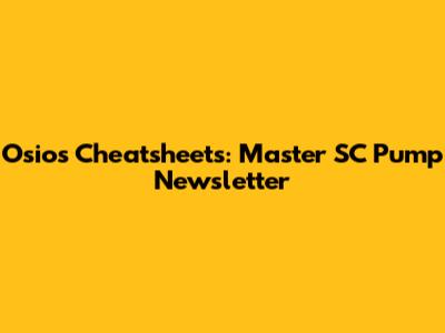 Osios Cheatsheets: Master SC Pump Newsletter