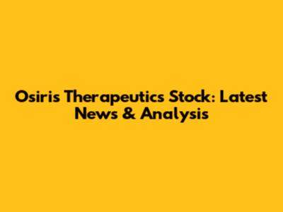 Osiris Therapeutics Stock: Latest News & Analysis