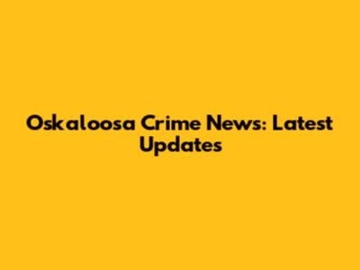 Oskaloosa Crime News: Latest Updates