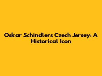 Oskar Schindler's Czech Jersey: A Historical Icon