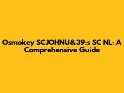 Osmokey SCJOHNU&39;s SC NL: A Comprehensive Guide