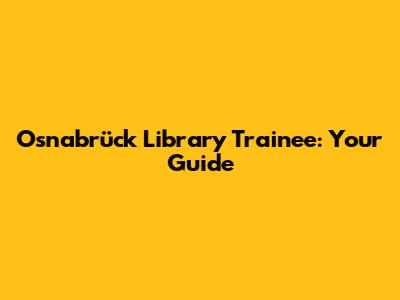 Osnabrück Library Trainee: Your Guide