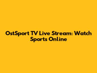 OstSport TV Live Stream: Watch Sports Online