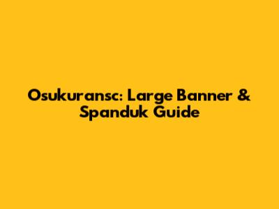 Osukuransc: Large Banner & Spanduk Guide