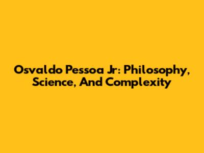 Osvaldo Pessoa Jr: Philosophy, Science, And Complexity