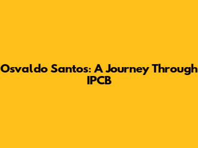 Osvaldo Santos: A Journey Through IPCB