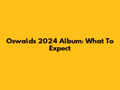 Oswald's 2024 Album: What To Expect