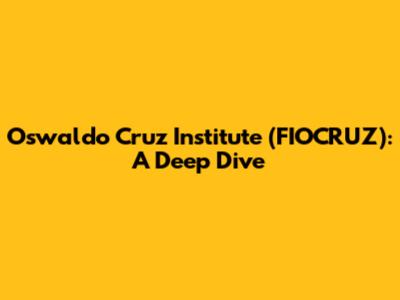 Oswaldo Cruz Institute (FIOCRUZ): A Deep Dive