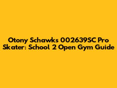 Otony Schawk's 002639SC Pro Skater: School 2 Open Gym Guide