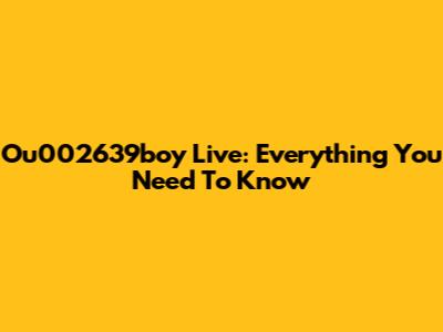 Ou002639boy Live: Everything You Need To Know