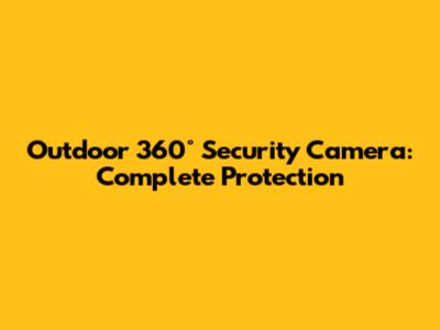 Outdoor 360° Security Camera: Complete Protection