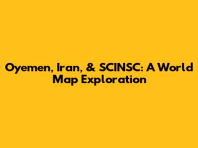 Oyemen, Iran, & SCINSC: A World Map Exploration