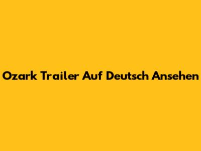 Ozark Trailer Auf Deutsch Ansehen