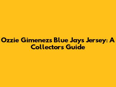 Ozzie Gimenez's Blue Jays Jersey: A Collector's Guide