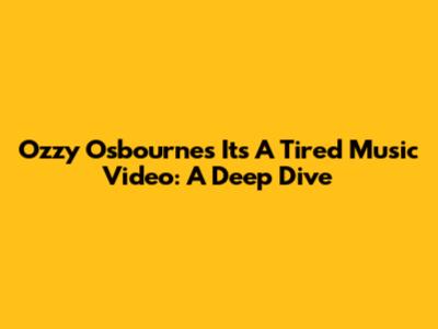 Ozzy Osbourne's 'It's A Tired' Music Video: A Deep Dive