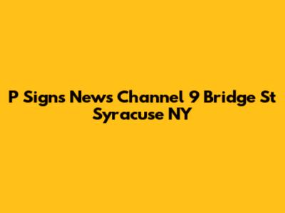 P Signs News Channel 9 Bridge St Syracuse NY
