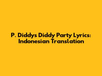 P. Diddy's "Diddy Party" Lyrics: Indonesian Translation