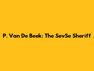P. Van De Beek: The SevSe Sheriff