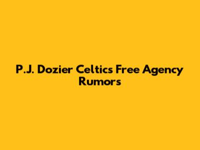 P.J. Dozier Celtics Free Agency Rumors