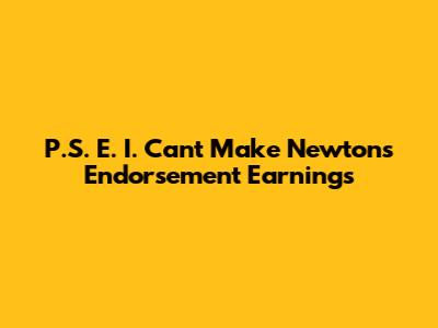 P.S. E. I. Can't Make Newton's Endorsement Earnings
