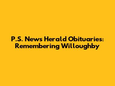 P.S. News Herald Obituaries: Remembering Willoughby